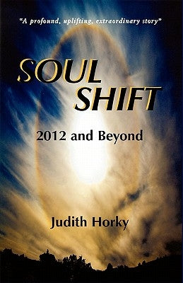 Soul Shift-2012 and Beyond by Horky, Judith
