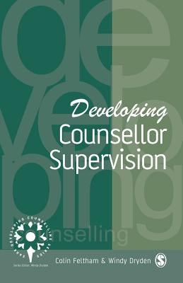 Developing Counsellor Supervision by Feltham, Colin