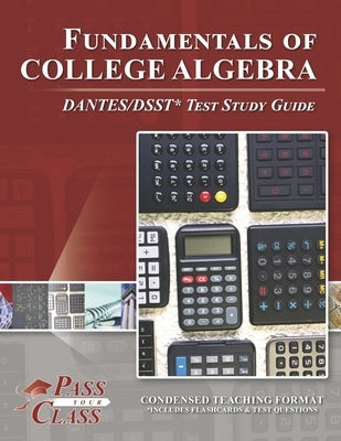 Fundamentals of College Algebra DANTES/DSST Test Study Guide by Passyourclass