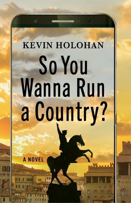 So You Wanna Run a Country? by Holohan, Kevin