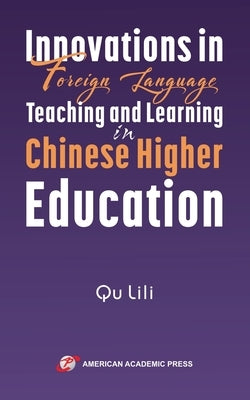 Innovations in Foreign Language Teaching and Learning in Chinese Higher Education by Lili, Qu