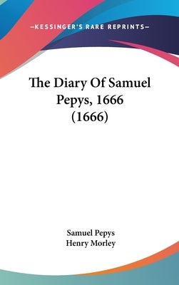 The Diary Of Samuel Pepys, 1666 (1666) by Pepys, Samuel