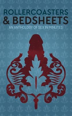 Rollercoasters & Bedsheets: An Anthology Of Sex In Minutes by Shepherdson, Charlene