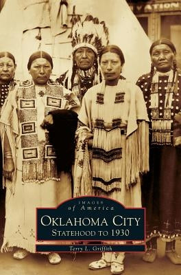 Oklahoma City: Statehood to 1930 by Griffith, Terry L.