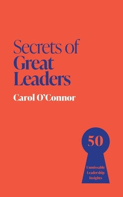 Secrets of Great Leaders: 50 Ways to Make a Difference by O'Connor, Carol