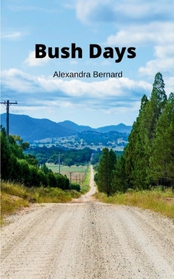 Bush Days by Bernard, Alexandra