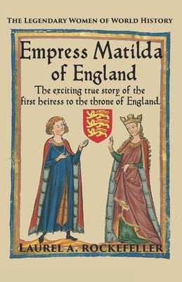 Empress Matilda of England by Rockefeller, Laurel A.