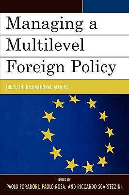 Managing a Multilevel Foreign Policy: The Eu in International Affairs by Foradori, Paolo