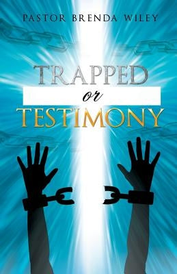Trapped or Testimony by Wiley, Pastor Brenda