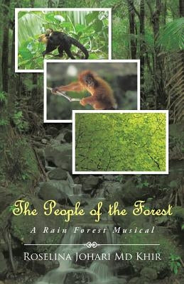 The People of the Forest: A Rain Forest Musical by Khir, Roselina Johari