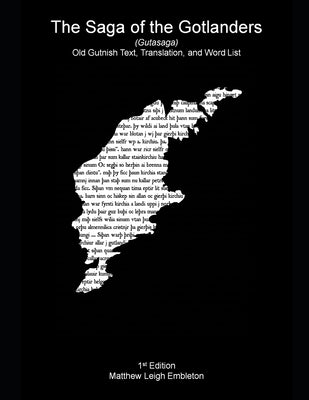 The Saga of the Gotlanders (Gutasaga): Old Gutnish Text, Translation, and Word List by Embleton, Matthew Leigh
