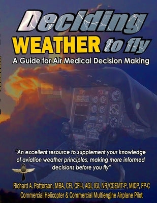 Deciding WEATHER to Fly, A Guide for Air Medical Decision Making (Black & White) by Patterson, Richard