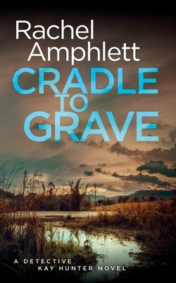 Cradle to Grave: A Detective Kay Hunter murder mystery by Amphlett, Rachel