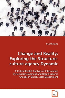 Change and Reality: Exploring the Structure-culture-agency Dynamic by Horrocks, Ivan