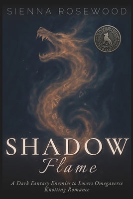 Shadow Flame: A Dark Fantasy Enemies to Lovers Omegaverse Knotting Romance by Rosewood, Sienna