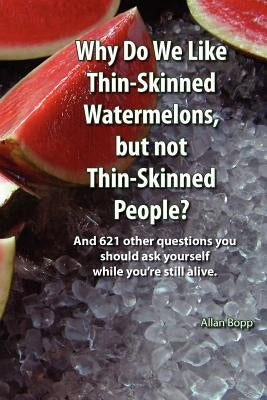 Why do we like thin-skinned watermelons but not thin-skinned people? by Bopp, Allan