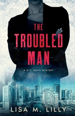The Troubled Man: A Q.C. Davis Mystery by Lilly, Lisa M.