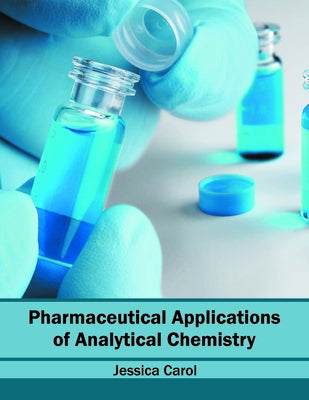 Pharmaceutical Applications of Analytical Chemistry by Carol, Jessica