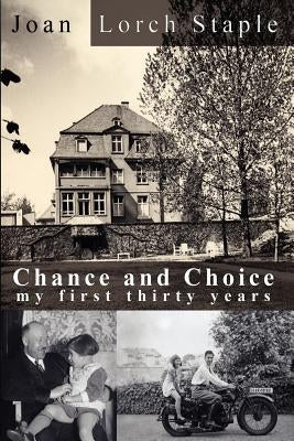Chance and Choice: My First Thirty Years by Lorch Staple, Joan
