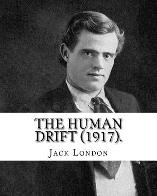 The Human Drift (1917). By: Jack London by London, Jack