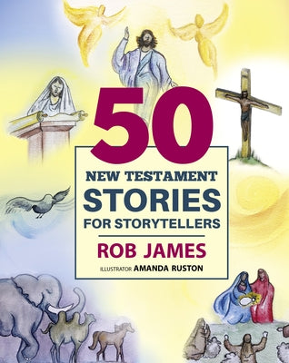 Fifty New Testament Stories for Storytellers by James, Rob