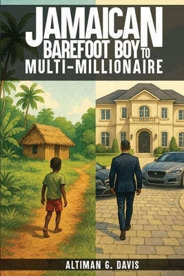 Jamaican Barefoot Boy to Multi-Millionaire by Davis, Altiman