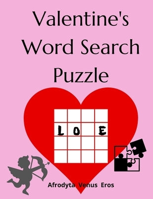 Valentine's Word Search Puzzle: 52 Valentine's Word Search Puzzle in Solution Book, Sweet Love Words as Gift for Adults, Kids and Teens. Delicious Fun by Eros, Afrodyta Venus
