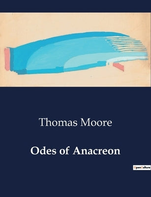 Odes of Anacreon by Moore, Thomas