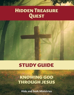 Hidden Treasure Quest: Knowing God Through Jesus Study Guide by Hide and Seek Ministries