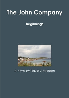 The John Company - Beginnings by Castleden, David