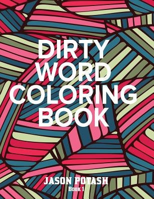 Dirty Word Adult Coloring Book ( Vol. 1) by Potash, Jason