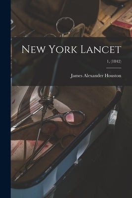 New York Lancet; 1, (1842) by Houston, James Alexander