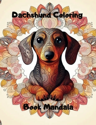 Dachshund Coloring Book Mandala: Relax, Color, Dream - Gift of Relaxation 50 Mandalas for Stress Relief and Relaxation: Canine Relaxing: Dachshund-Ins by M. S., Samto2204