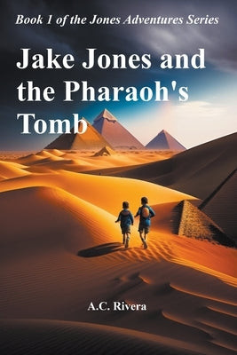 Jake Jones and the Pharaoh's Tomb by Rivera, A. C.