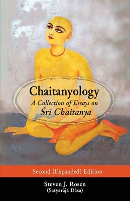 Chaitanyology: A Collection of Essays on Śrī Chaitanya by Rosen, Steven J.