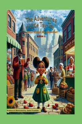 The Adventures of Little Tay-Tay: What Makes Me Beautiful? by Franklin, Janta