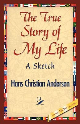 The True Story of My Life by Andersen, Hans Christian
