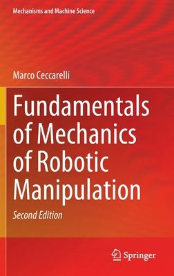 Fundamentals of Mechanics of Robotic Manipulation by Ceccarelli, Marco