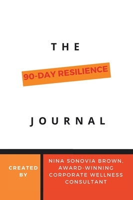 The 90 Day Resilience Journal by Brown, Nina Sonovia