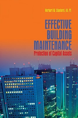 Effective Building Maintenance: Protection of Capital Assets by Stanford, Herb