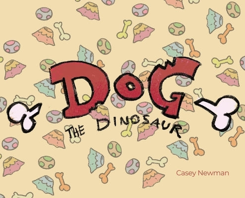 Dog the Dinosaur by Newman, Casey