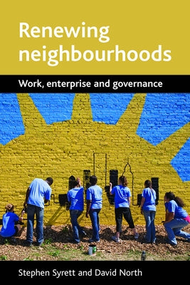 Renewing Neighbourhoods: Work, Enterprise and Governance by Syrett, Stephen
