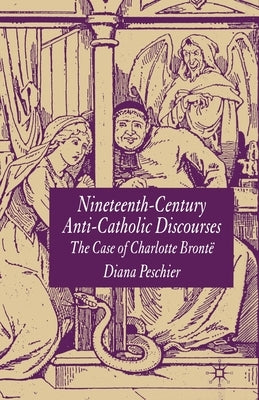 Nineteenth-Century Anti-Catholic Discourses: The Case of Charlotte Brontë by Peschier, D.