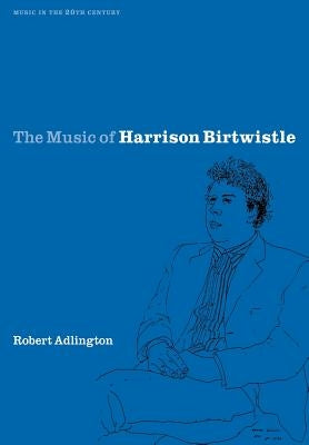 The Music of Harrison Birtwistle by Adlington, Robert