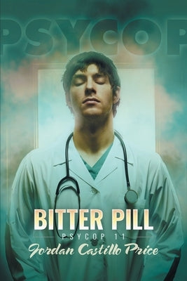 Bitter Pill: PsyCop 11 by Price, Jordan Castillo