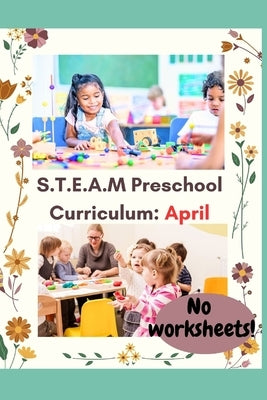S.T.E.A.M. Preschool Lesson Plans for Reggio and Montessori Inspired Classrooms: April Themes by Norgren, Robin