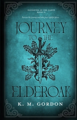Journey to the Elderoak by Gordon, K. M.