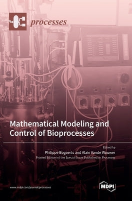 Mathematical Modeling and Control of Bioprocesses by Bogaerts, Philippe
