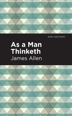 As a Man Thinketh by Allen, James