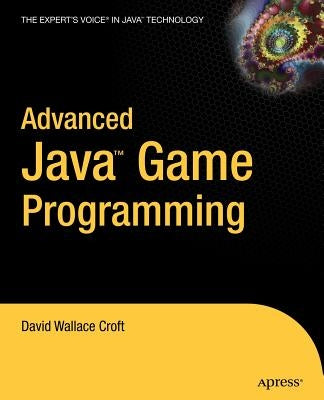 Advanced Java Game Programming by Wallace Croft, David
